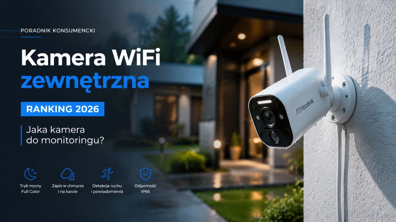 Kamera WiFi zewnętrzna: Ranking 2026. Jaka kamera do monitoringu?