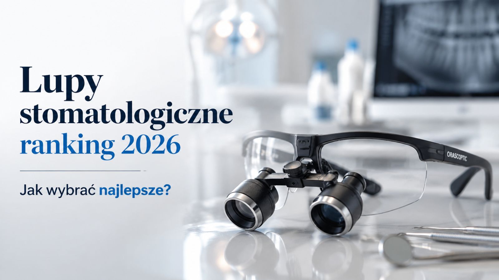 Lupy stomatologiczne ranking 2026 – Jak wybrać najlepsze?