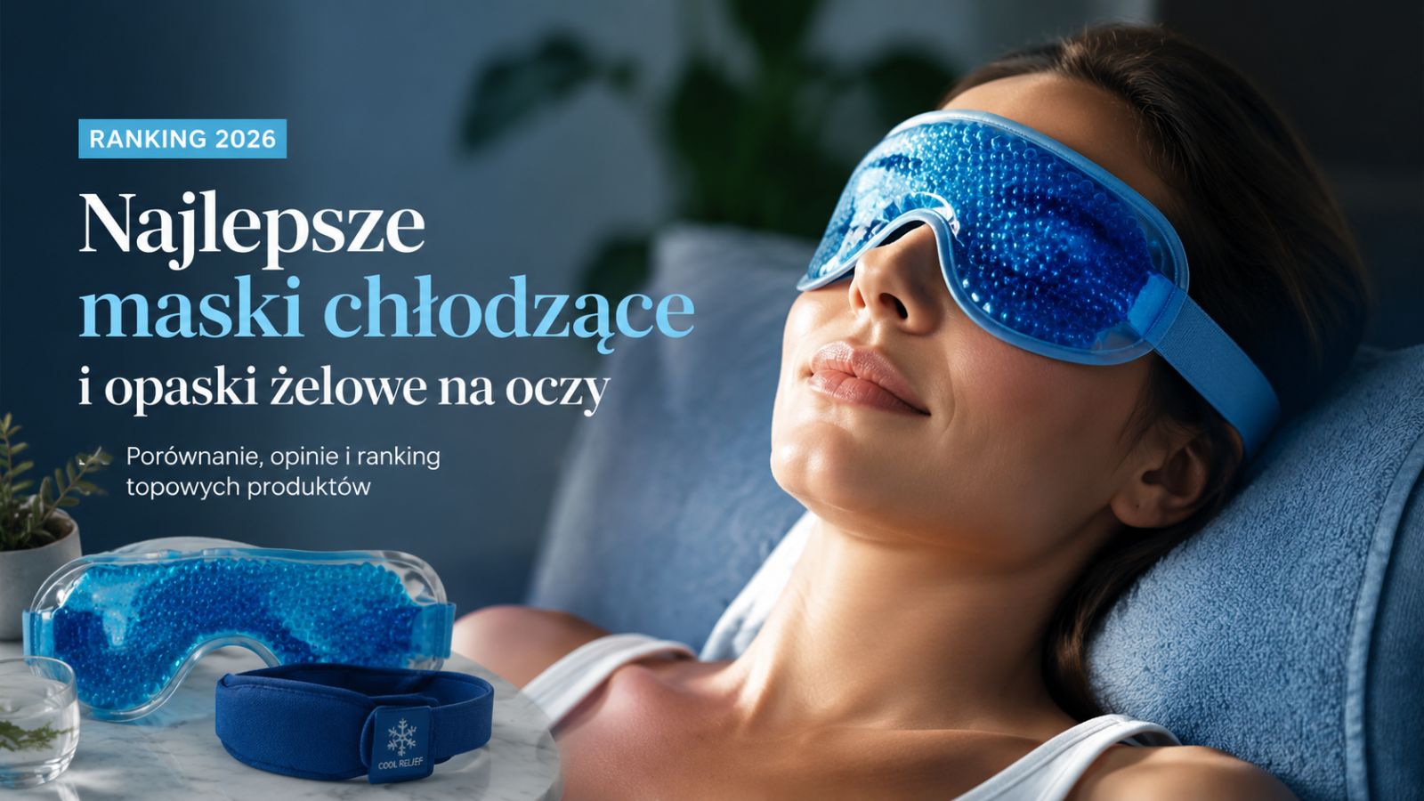 Najlepsze maski chłodzące i opaski żelowe na oczy – Ranking 2026