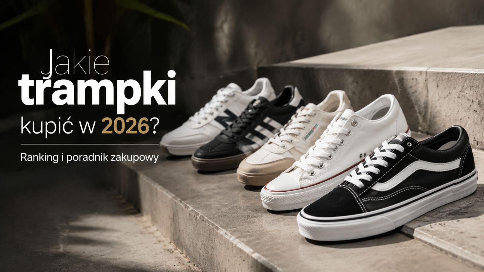 Jakie trampki kupić w 2026? Ranking i poradnik zakupowy