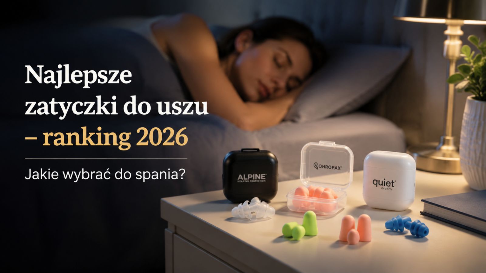Najlepsze zatyczki do uszu – ranking 2026. Jakie wybrać do spania?