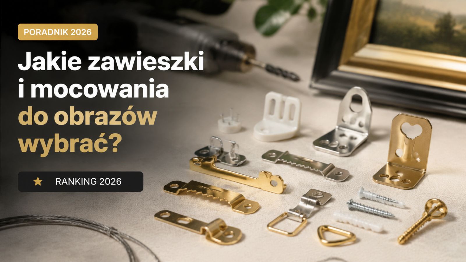 Jakie zawieszki i mocowania do obrazów wybrać? Ranking 2026