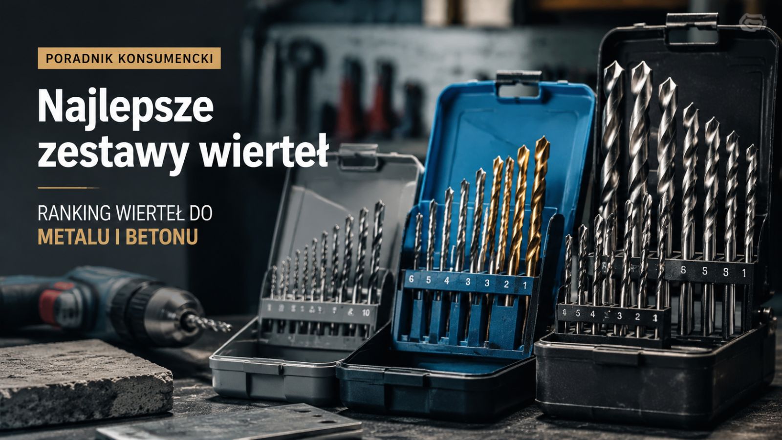 Najlepsze zestawy wierteł – ranking wierteł do metalu i betonu